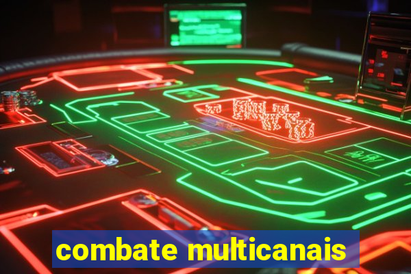 combate multicanais